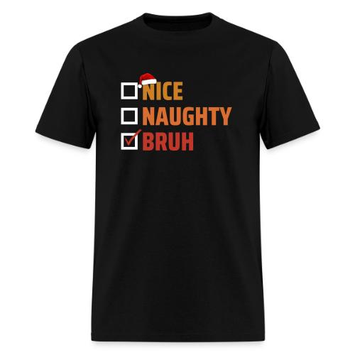 Naught, Nice, Bruh - Men's T-Shirt