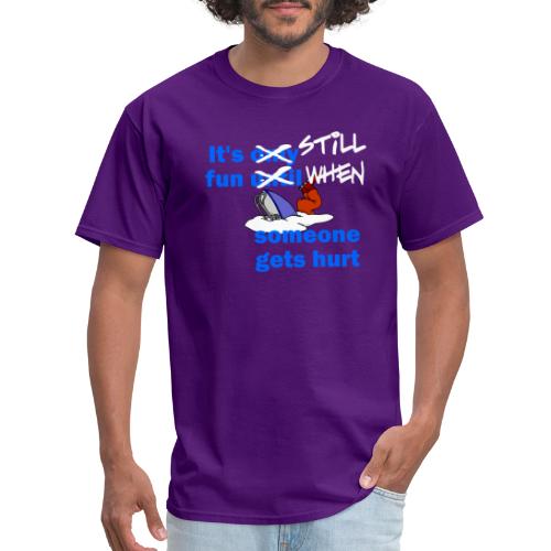 It's Still Fun When Someone Gets Hurt - Men's T-Shirt