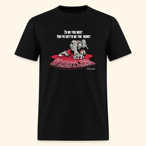 Wrestling - To be the best, you've gotta be a - Men's T-Shirt
