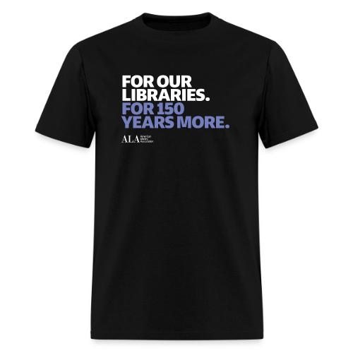 For Our Libraries - ALA 150 - Men's T-Shirt
