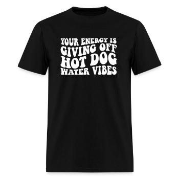 Your Energy Is Giving Off Hot Dog Water Vibes On - Men's T-Shirt - black - Front - Jose (178cm)