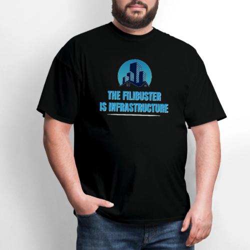 The Filibuster is Infrastructure - Men's T-Shirt