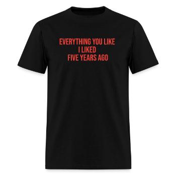 everything you like i liked years ago - Men's T-Shirt - black - Front - Jose (178cm)