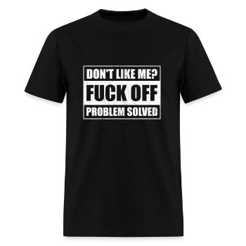 Don't Like Me Fuck Off Problem Solved - Men's T-Shirt - black - Front - Jose (178cm)