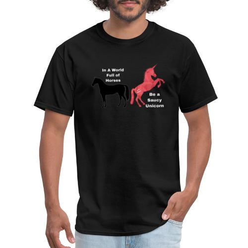 In a world full of horses be a saucy unicorn - Men's T-Shirt