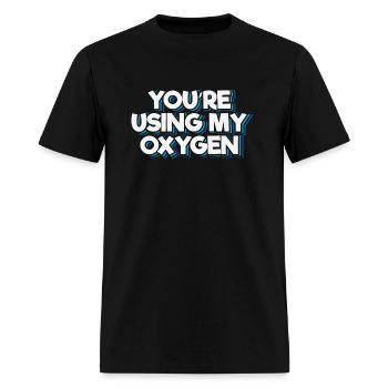 You're Using My Oxygen - Men's T-Shirt - black - Front - Jose (178cm)