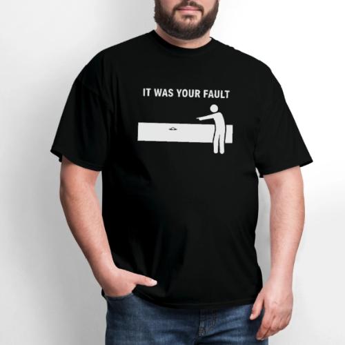 It Was Your Fault Funny Water Hazard Quote - Men's T-Shirt