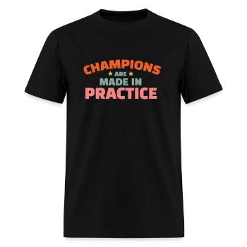 Champions Are Made In Practice - Men's T-Shirt - black - Front - Jose (178cm)
