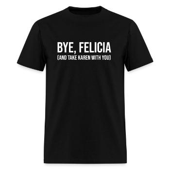 Bye, Felicia (And Take Karen With You) - Men's T-Shirt - black - Front - Jose (178cm)