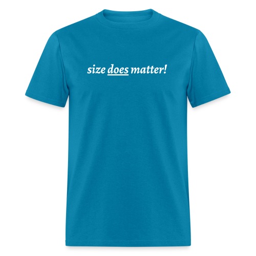 Size Does Matter! (in white letters) - Men's T-Shirt