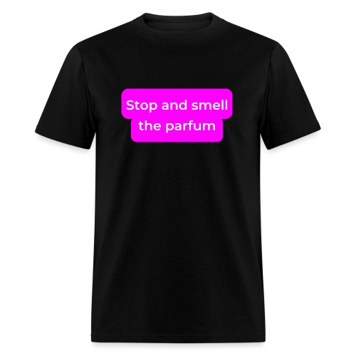 Stop and smell the parfum - Men's T-Shirt