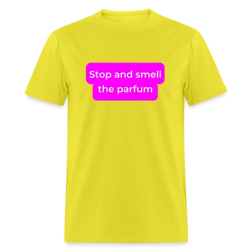 Stop and smell the parfum - Men's T-Shirt