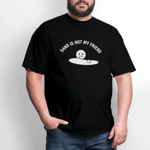 Sand Is Not My Friend Funny Bunker Humor Quote - Men's T-Shirt