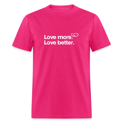 Love more. Love better. Collection - Men's T-Shirt