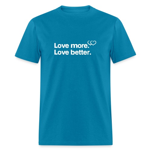 Love more. Love better. Collection - Men's T-Shirt