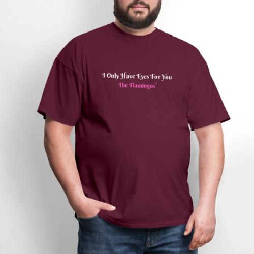 I Only Have Eyes For You - The Flamingos/Pink - Men's T-Shirt