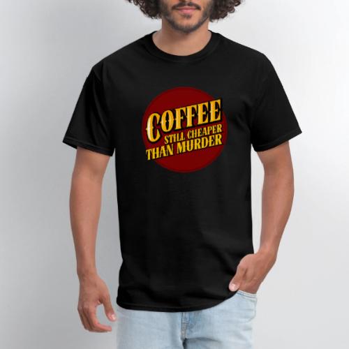 Coffee, still cheaper than murder - Men's T-Shirt