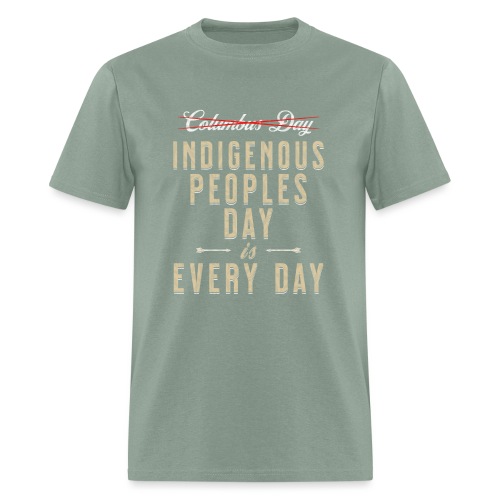 Indigenous Peoples Day is Every Day - Men's T-Shirt