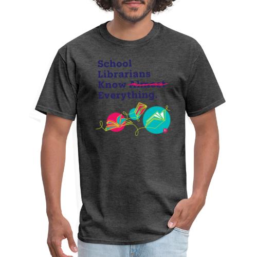 School Librarians Know Everything - Men's T-Shirt