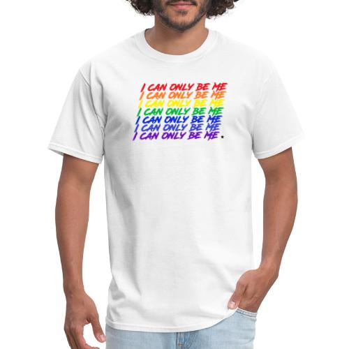 I Can Only Be Me (Pride) - Men's T-Shirt