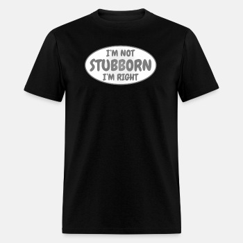 I'm not stubborn, I'm right - T-shirt for men