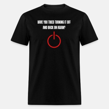 Have you tried turning it off and back on again - T-shirt for men