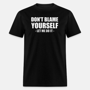 Dont blame yourself - Let me do it - T-shirt for men