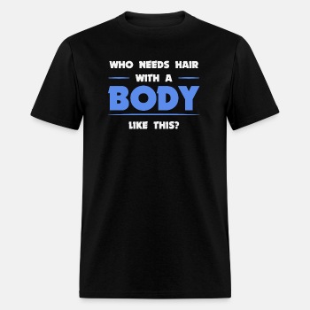 Who needs hair with a body like this - T-shirt for men