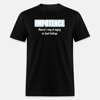 Impotence - Natures way of saying no hard feelings - T-shirt for men