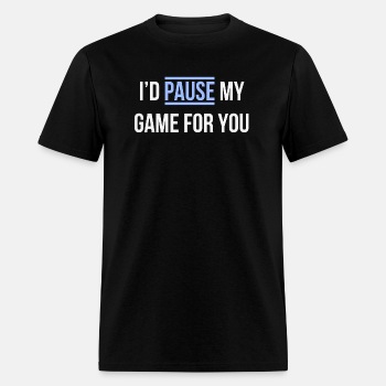 I'd pause my game for you - T-shirt for men