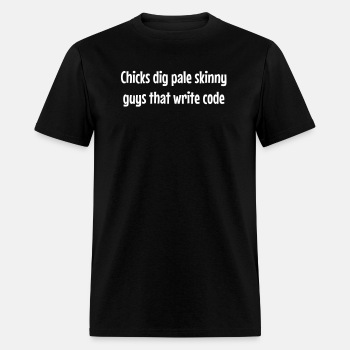 Chicks dig pale skinny guys that write code - T-shirt for men