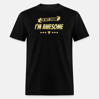 I'm not drunk - I'm awesome - T-shirt for men