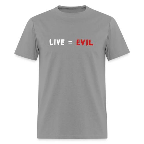 Live = Evil - Men's T-Shirt