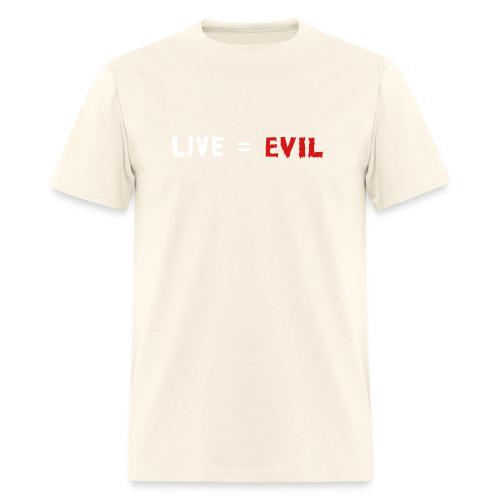 Live = Evil - Men's T-Shirt