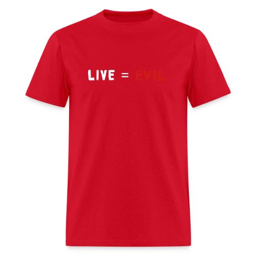 Live = Evil - Men's T-Shirt