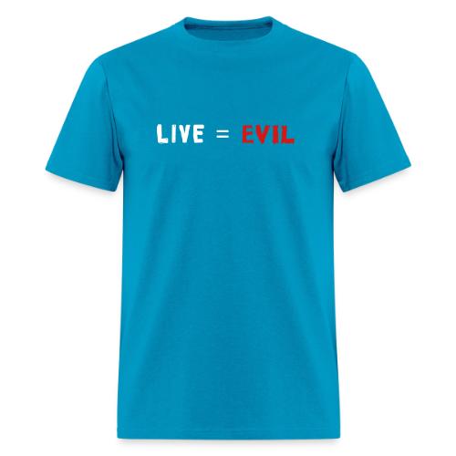 Live = Evil - Men's T-Shirt