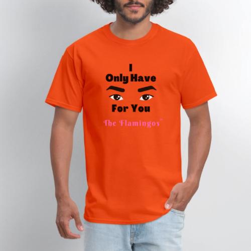 I Only Have Eyes For You w/Eyes - Men's T-Shirt
