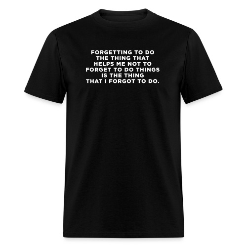 ADHD Quote. Forgetting to do the thing - Men's T-Shirt