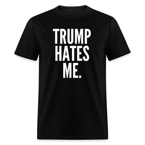 TRUMP HATES ME - Men's T-Shirt