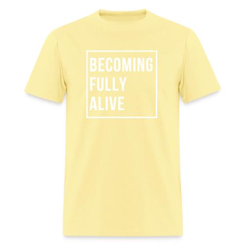 Becoming Fully Alive - Men's T-Shirt