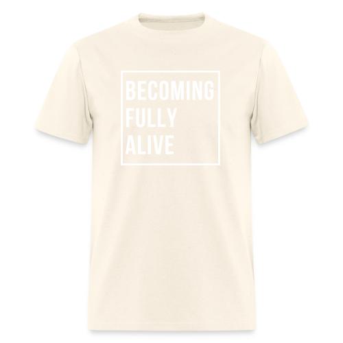 Becoming Fully Alive - Men's T-Shirt
