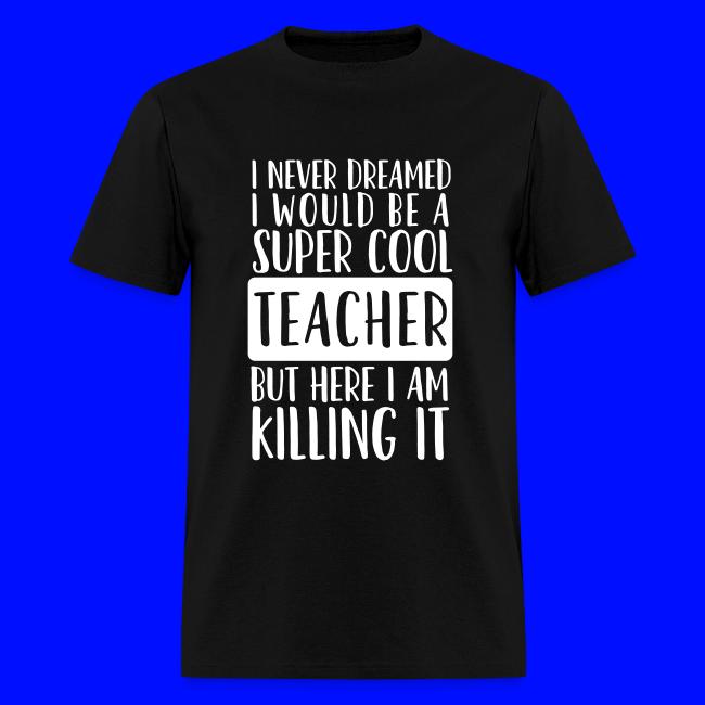I Never Dreamed I'd Be a Super Cool Funny Teacher