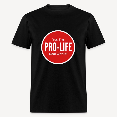 YES I M PRO-LIFE DEAL WITH IT - Men's T-Shirt