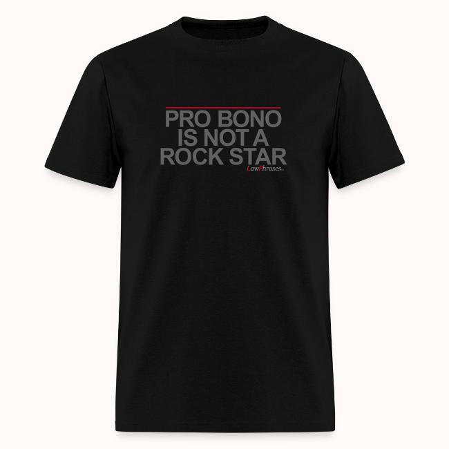 PRO BONO IS NOT A ROCK STAR