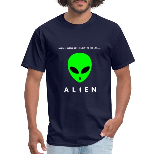 When I Grow Up I Want To Be An Alien - Men's T-Shirt