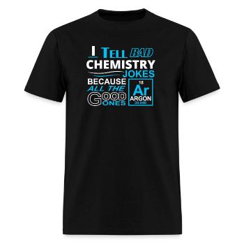 Chemistry - i tell bad chemistry jokes because a - Men's T-Shirt - black - Front - Jose (178cm)