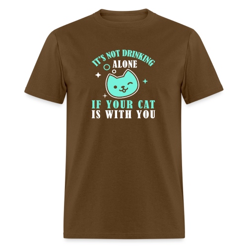 it's not drinking alone if your cat is with you - Men's T-Shirt
