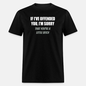 If I've offended you, I'm sorry ... - T-shirt for men