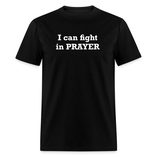 I can fight in PRAYER - Men's T-Shirt