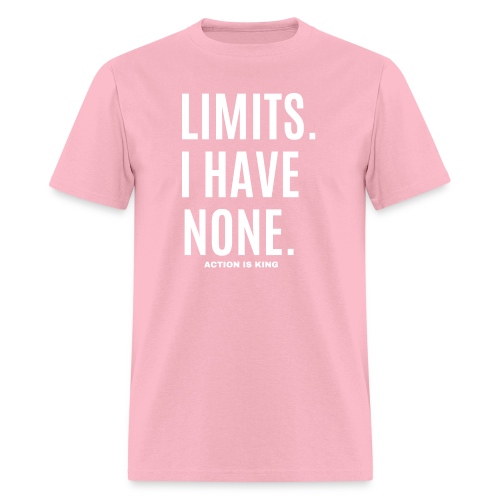 LIMITS. I HAVE NONE. Action Is King (white font) - Men's T-Shirt